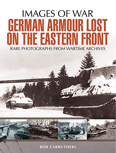 German Armour Lost on the Eastern Front: Rare Photographs from Wartime Archives (Images of War) von PEN AND SWORD MILITARY